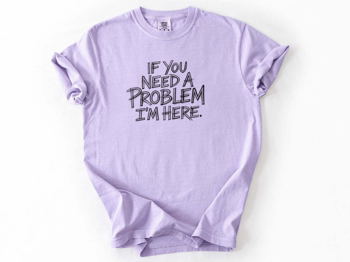 If you need a problem Tee