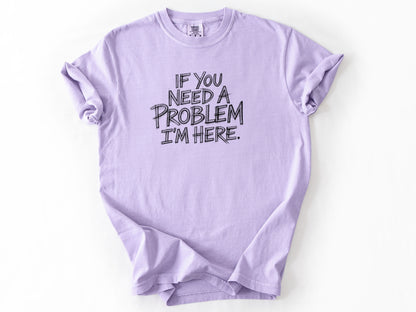 If you need a problem Tee