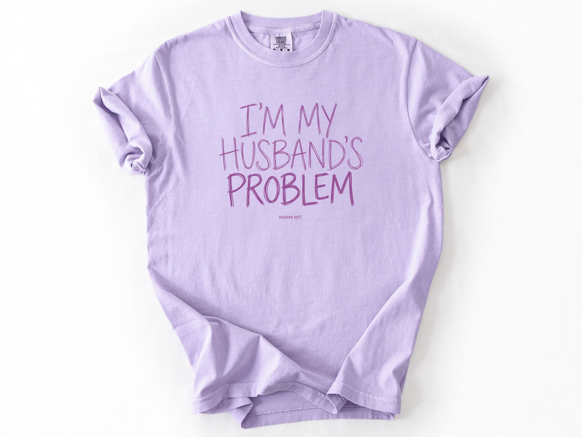 I'm my husband's problem Tee