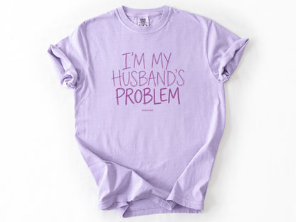 I'm my husband's problem Tee