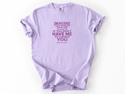 Imagine how boring Tee