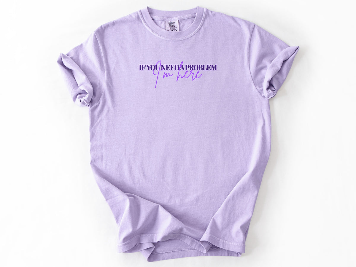 if you need a problem Tee
