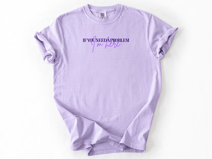 if you need a problem Tee