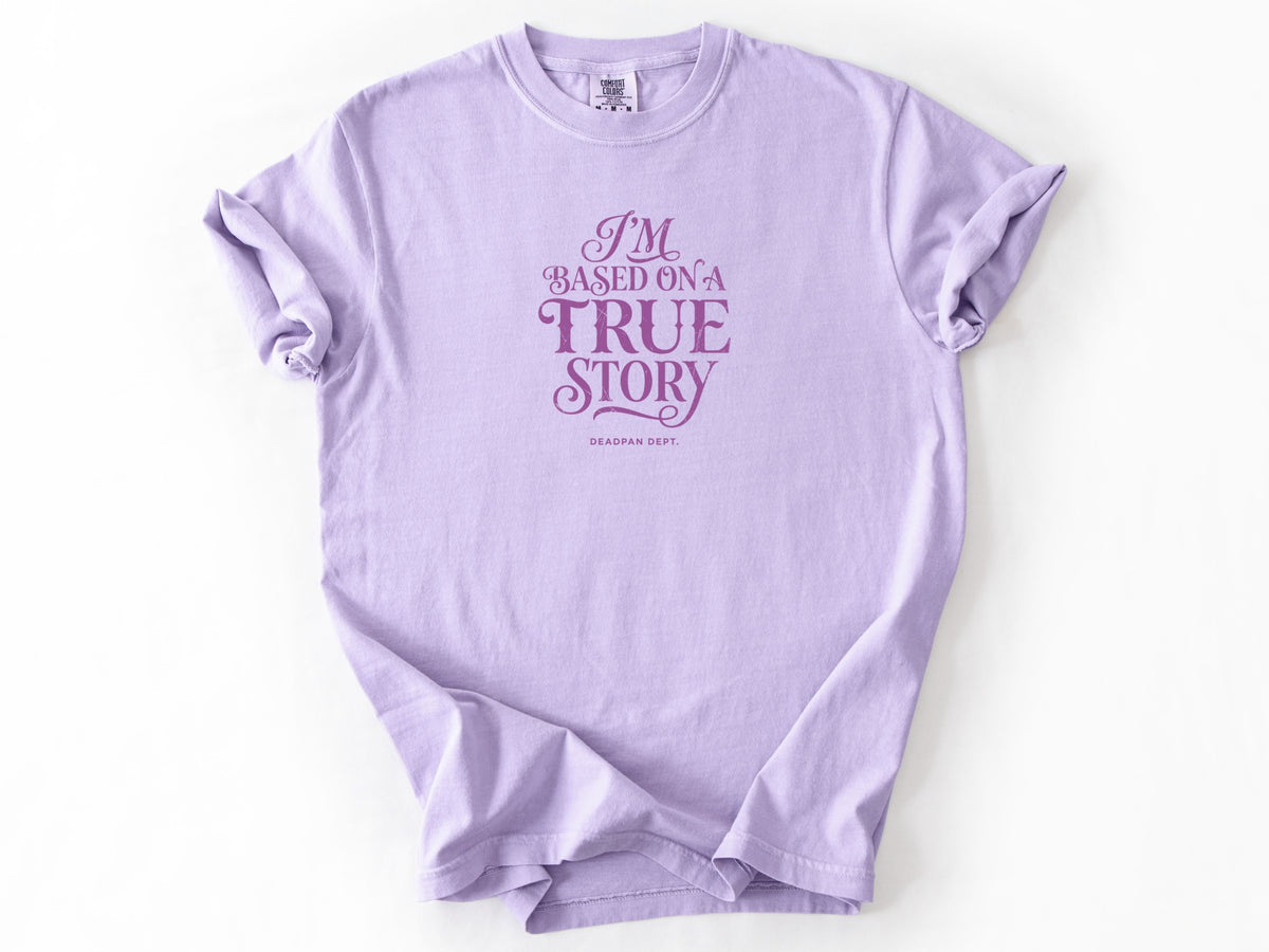 I'm based on a true story Tee
