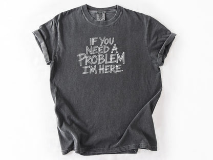 If you need a problem Tee