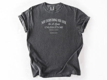 Not everything you lose Tee