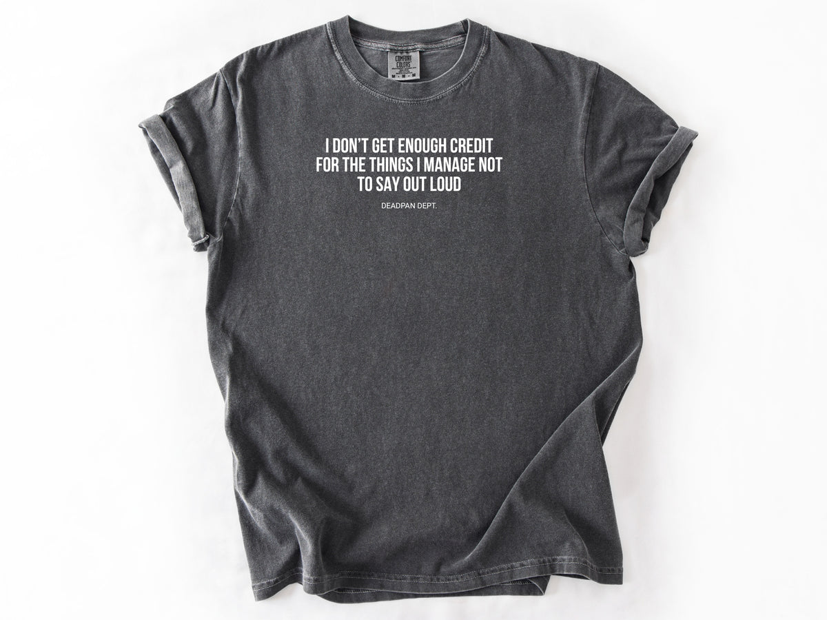 I don't get enough credit Tee
