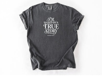 I'm based on a true story Tee