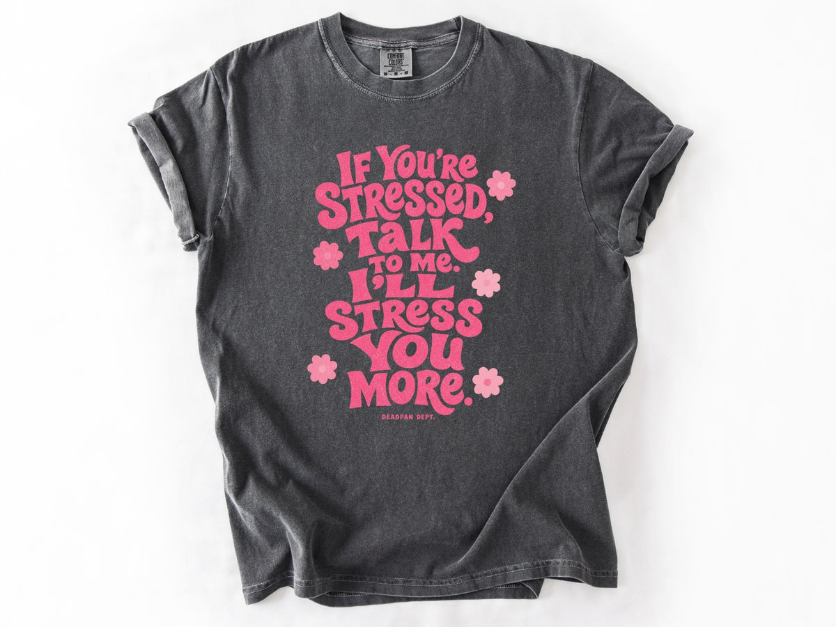 If yo're stressed Tee