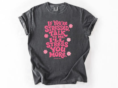 If yo're stressed Tee