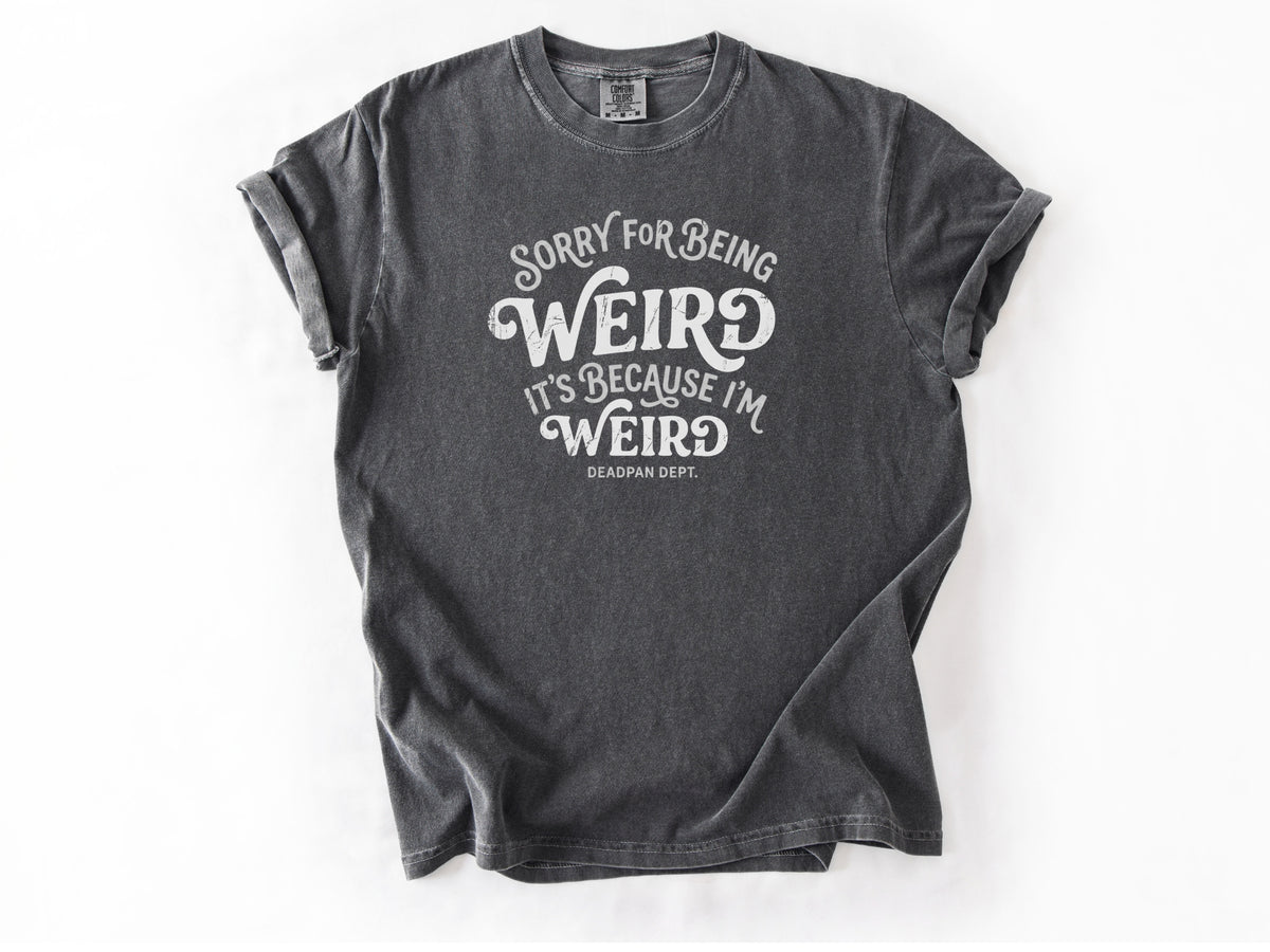 Sorry for being weird Tee