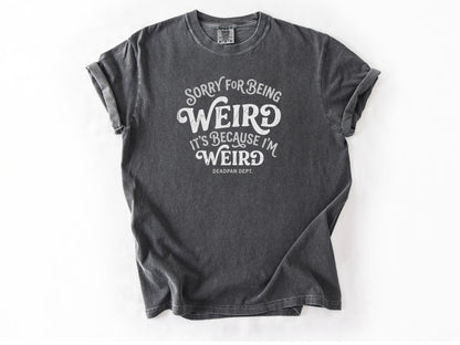 Sorry for being weird Tee