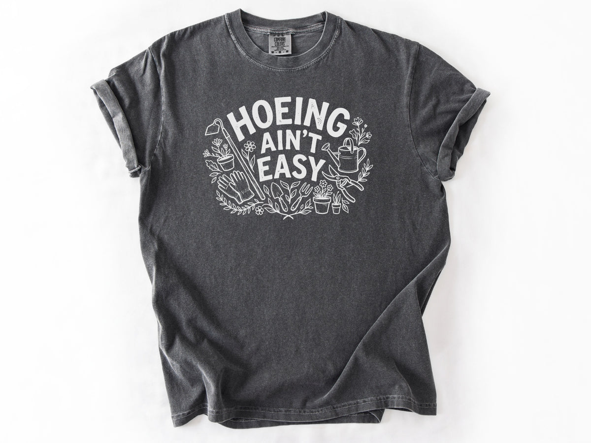 Hoeing ain't easy Tee