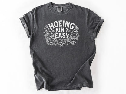 Hoeing ain't easy Tee