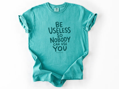 Be useless Tee