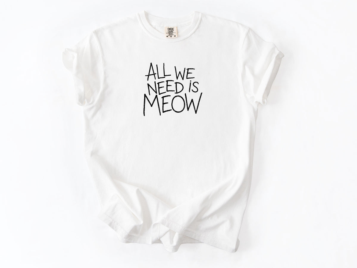 All we need is meow Tee
