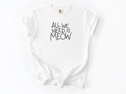 All we need is meow Tee