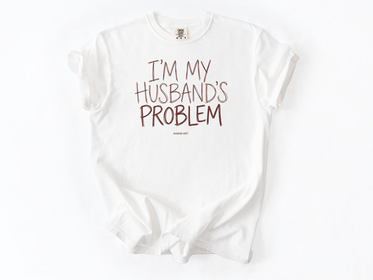 I'm my husband's problem Tee