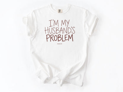 I'm my husband's problem Tee