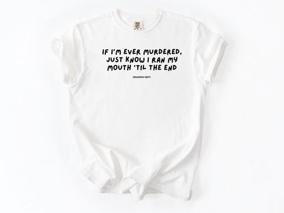 If I’m ever murdered Tee