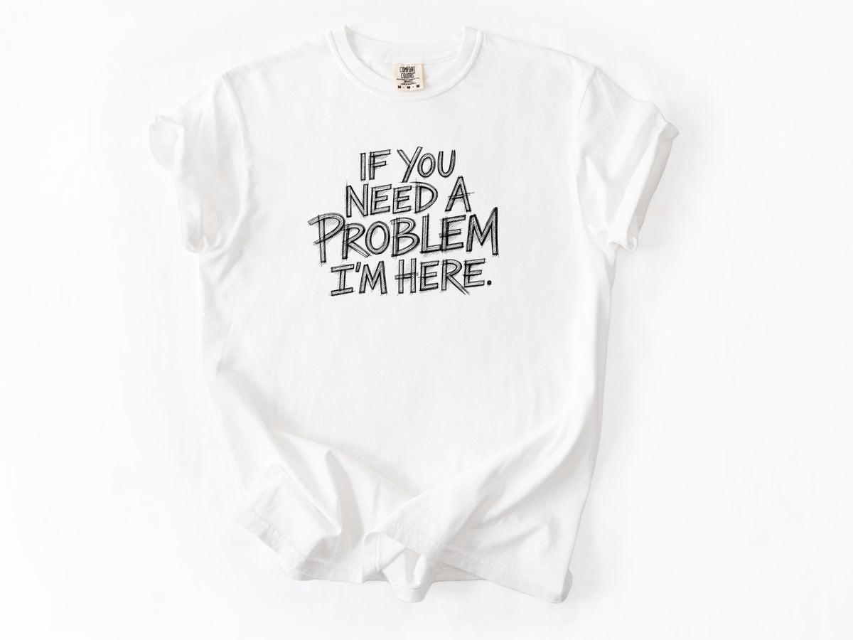 If you need a problem Tee