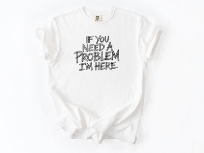 If you need a problem Tee