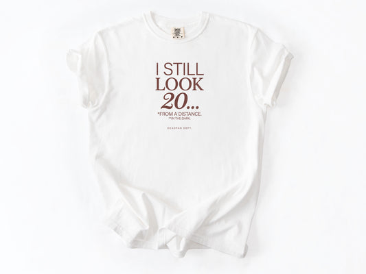 I still look 20 Tee