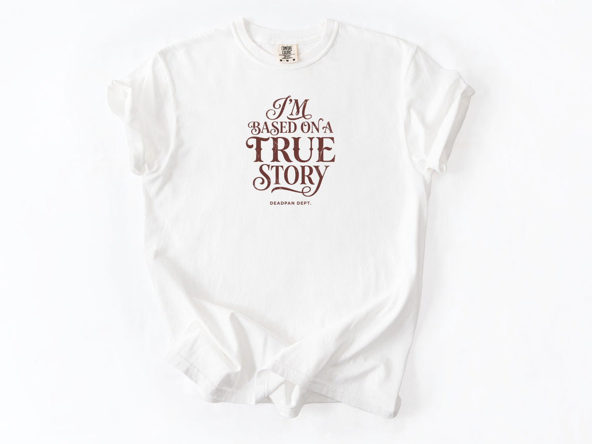 I'm based on a true story Tee