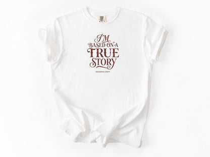 I'm based on a true story Tee