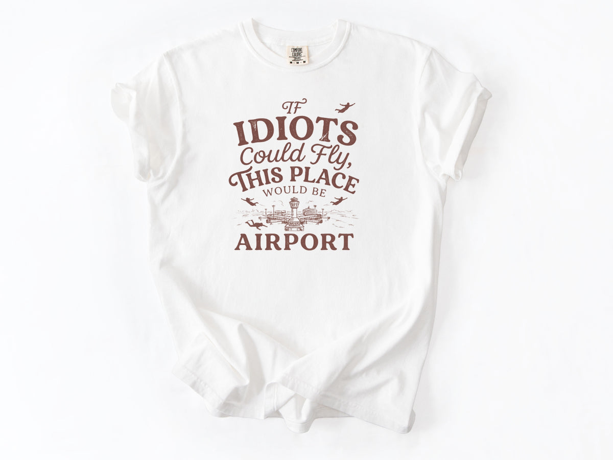 If idiots could fly Tee