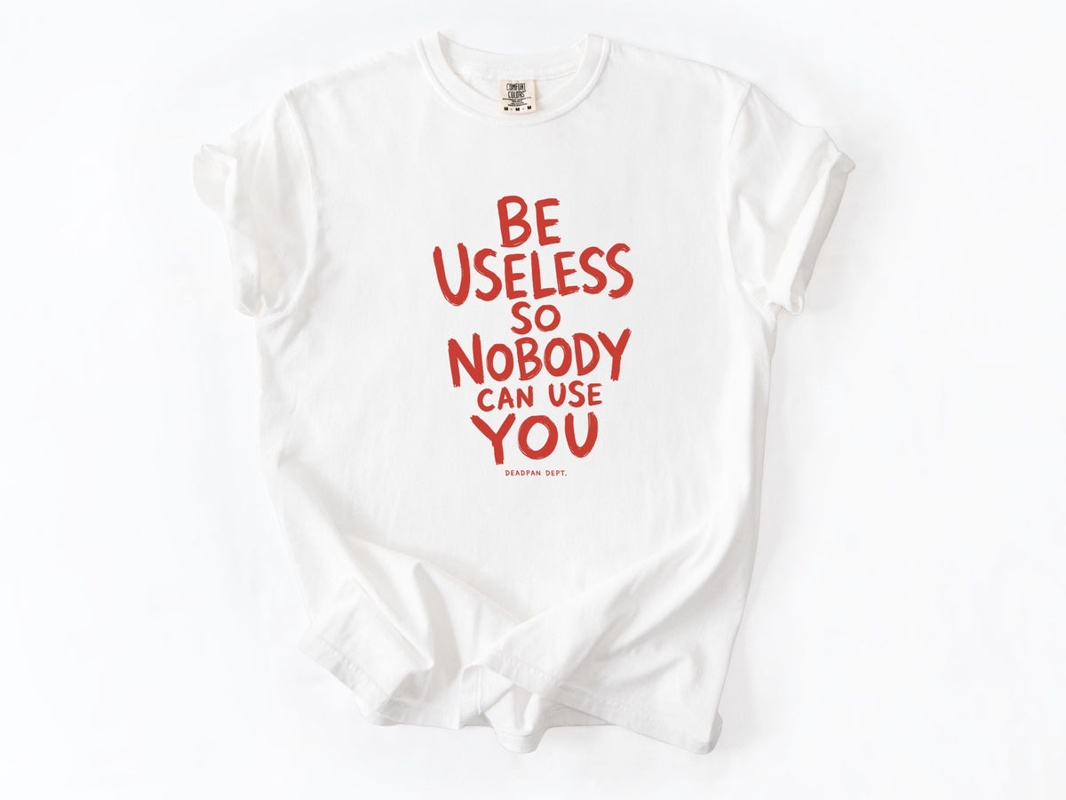 Be useless Tee