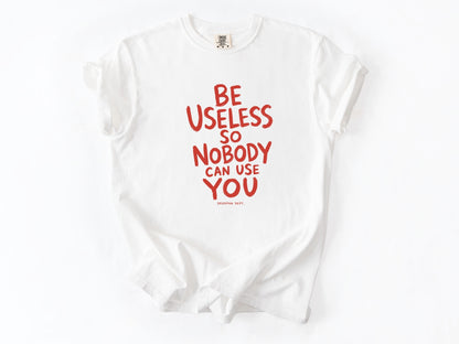 Be useless Tee