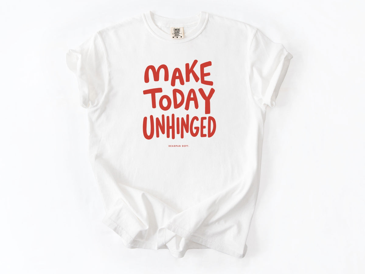 Make today unhinged Tee