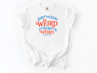 Sorry for being weird Tee