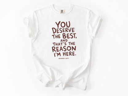 You deserve the best Tee