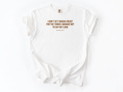 I don't get enough credit Tee
