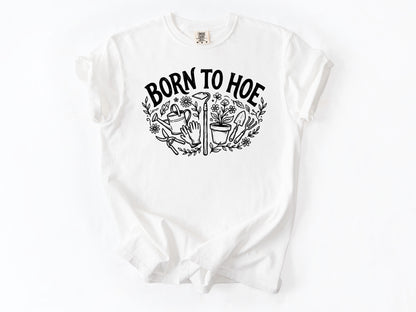 Born to hoe Tee