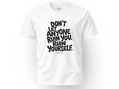 Don't let anyone ruin you Tee