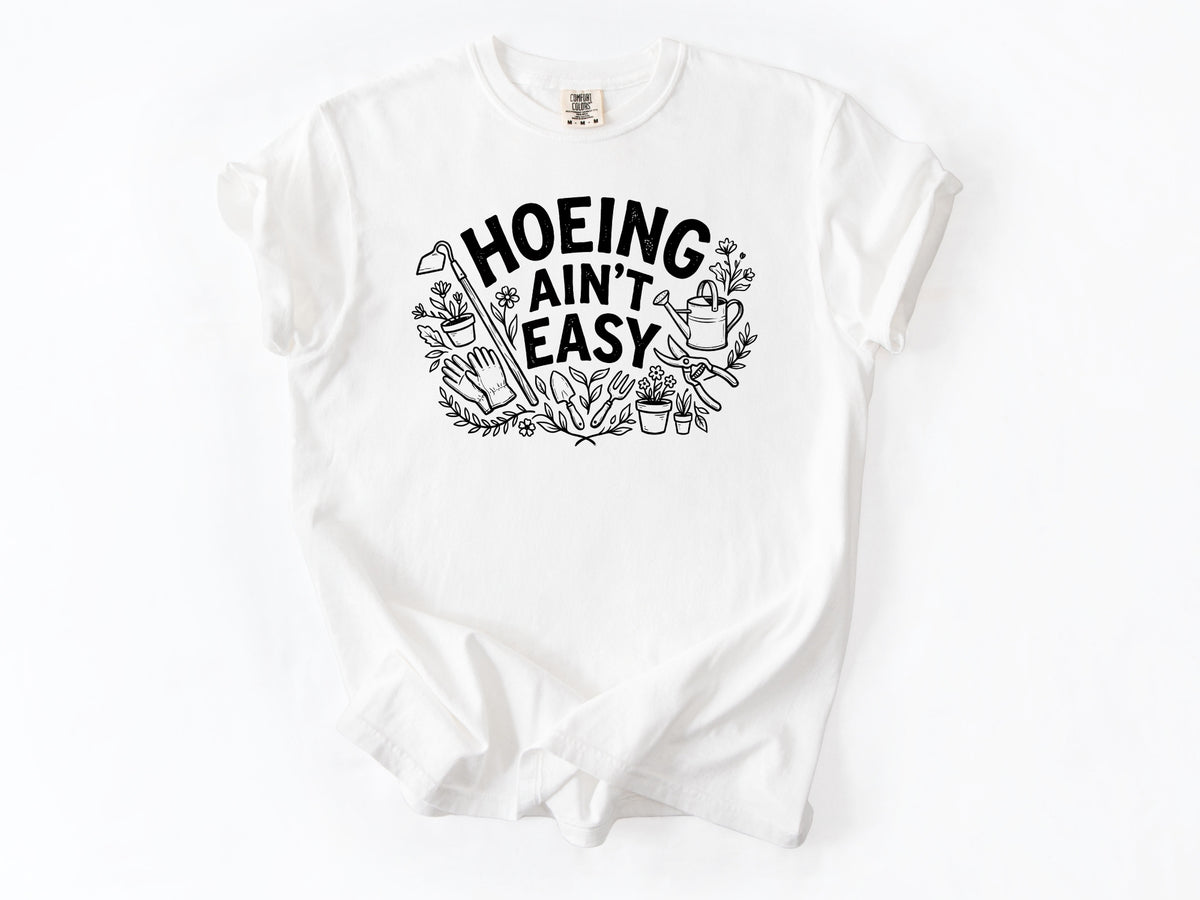 Hoeing ain't easy Tee