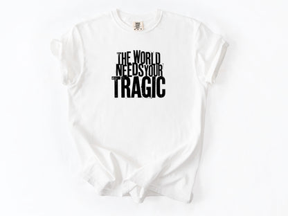 The world need tragic Tee