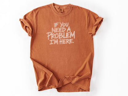 If you need a problem Tee