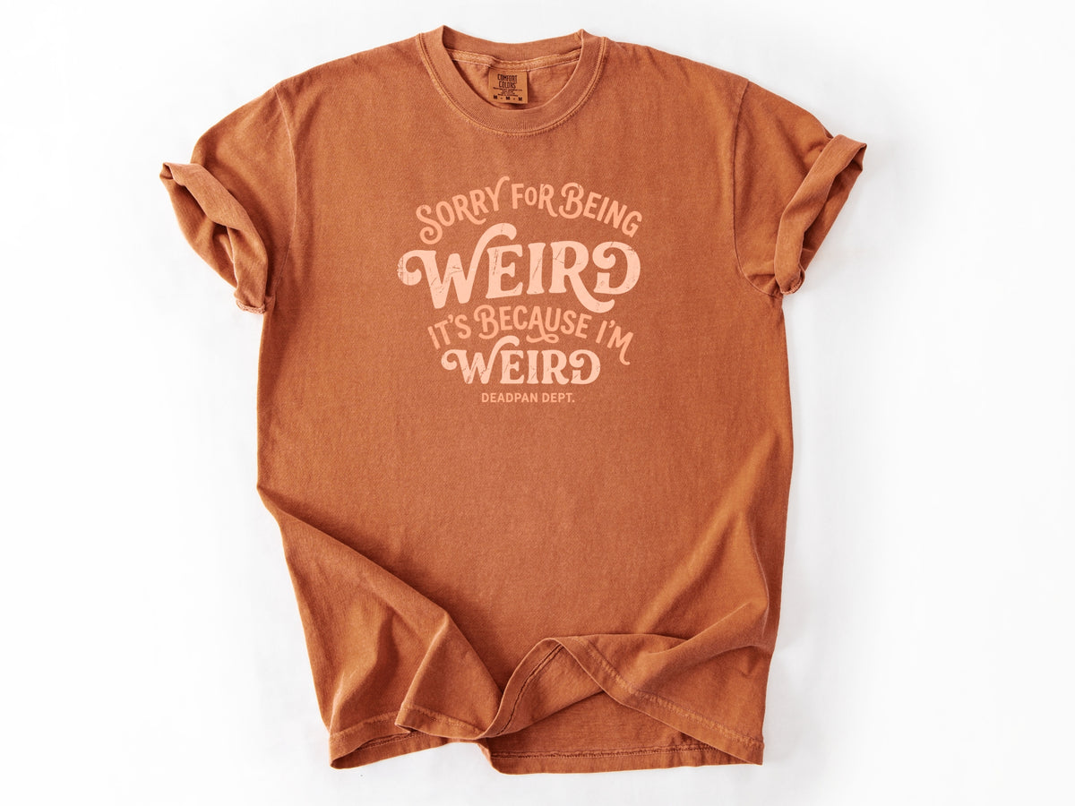 Sorry for being weird Tee