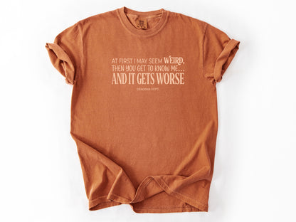At first i may seem weird Tee