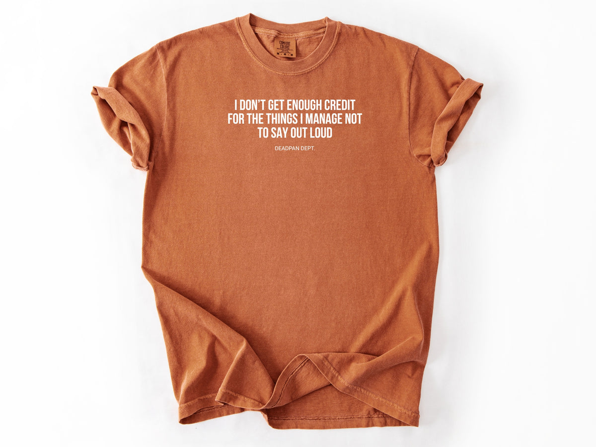 I don't get enough credit Tee