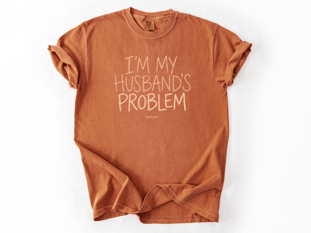 I'm my husband's problem Tee
